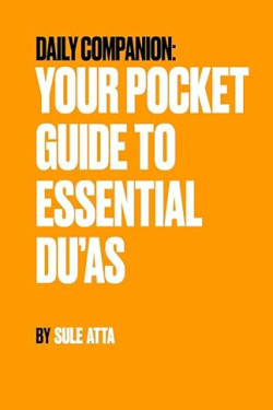 Daily Companion - Your Pocket Guide to Essential Du’as by Sule Atta