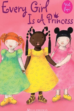 Every Girl is a Princess by Mylo Freeman