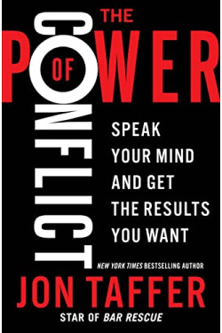 The Power of Conflict: Speak Your Mind and Get the Results You Want by Taffer, Jon -Hardcover