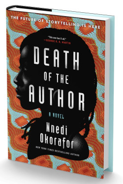 Death of the Author : A Stunning Africanfuturist Exploration of the Power of Humanity’s Greatest Creation: STORYTELLING by Nnedi Okorafor-Hardcover