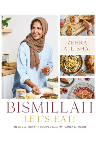 Bismillah: Let's Eat! Fresh and Vibrant Recipes From my Family to Yours -Allibhai, Zehra By Hardcover