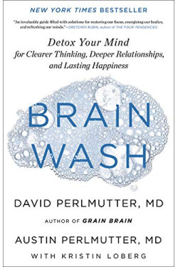 Brain Wash: Detox Your Mind for Clearer Thinking, Deeper Relationships, and Lasting Happiness by Perlmutter, Austin Perlmutter, David Loberg, Kristin -Hardcover