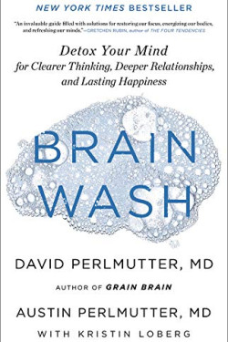 Brain Wash: Detox Your Mind for Clearer Thinking, Deeper Relationships, and Lasting Happiness by Perlmutter, Austin Perlmutter, David Loberg, Kristin -Hardcover