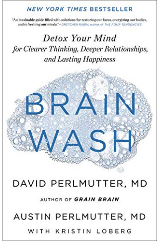 Brain Wash: Detox Your Mind for Clearer Thinking, Deeper Relationships, and Lasting Happiness by Perlmutter, Austin Perlmutter, David Loberg, Kristin -Hardcover