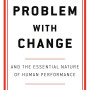 The Problem With Change and the Essential Nature of Human Performance By Goodall, Ashley -Hardcover