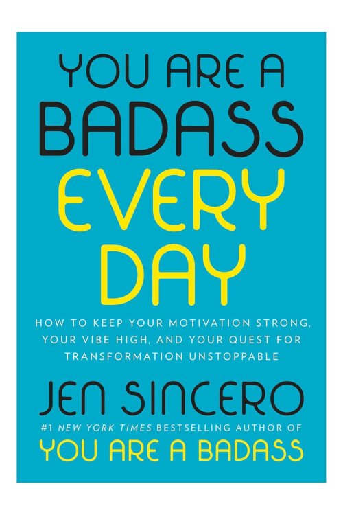 You Are a Badass Every Day: How to Keep Your Motivation Strong, Your Vibe High, and Your Quest for Transformation Unstoppable