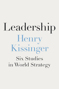 Leadership: Six Studies in World Strategy by 	Kissinger, Henry -Hardcover