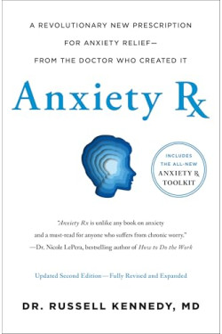  Anxiety Rx: A Revolutionary New Prescription for Anxiety Relief From the Doctor Who Created It (2nd Edition, Revised and Expanded)  by Kennedy, Russell -Hardcover