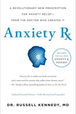  Anxiety Rx: A Revolutionary New Prescription for Anxiety Relief From the Doctor Who Created It (2nd Edition, Revised and Expanded)  by Kennedy, Russell -Hardcover