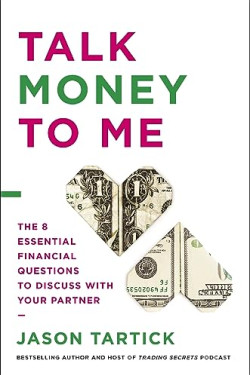 Talk Money to Me: The 8 Essential Financial Questions to Discuss With Your Partner by Tartick, Jason-Hardcover