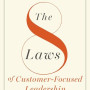 The 8 Laws of Customer-Focused Leadership: New Rules for Building A Business Around Today’s Customer Author:	Morgan, Blake-Hardcover