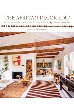 The African Decor Edit: Collecting and Decorating with Heritage Objects by Nasozi Kakembo -Hardcover