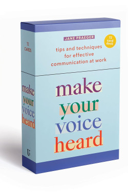 Make Your Voice Heard: A Deck of 72 Tips and Techniques for Effective Communication at Work by Praeger, Jane -Boxed Set