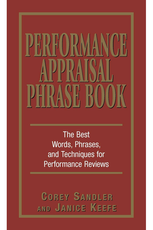 Performance Appraisal Phrase Book: The Best Words, Phrases, and Techniques for Performance Reviews by Corey Sandler and Janice Keefe -Paperback 