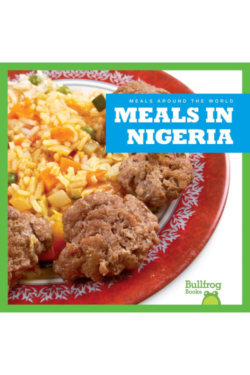 Meals in Nigeria (Bullfrog, Meals Around the World) by Meister, Cari