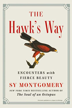 The Hawk's Way: Encounters With Fierce Beauty by Montgomery, Sy-Hardcover