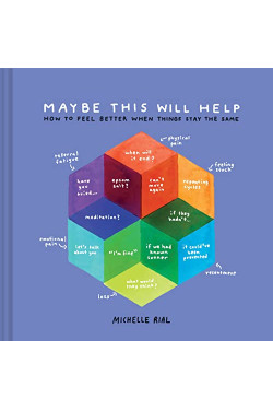 Maybe This Will Help: How to Feel Better When Things Stay the Same by Rial, Michelle -Hardcover