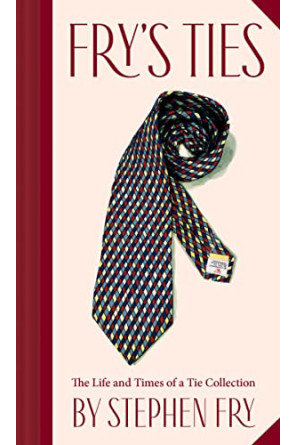 Fry's Ties: The Life and Times of a Tie Collection By Fry, Stephen -Hardcover