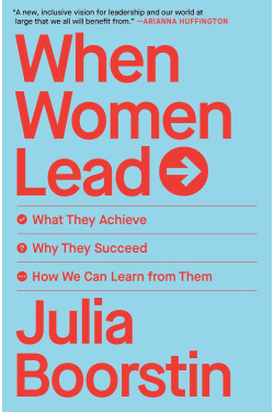 When Women Lead: What They Achieve, Why They Succeed, and How We Can Learn From Them by Boorstin, Julia -Paperback