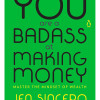 You Are a Badass at Making Money: Master the Mindset of Wealth by Jen Sincero