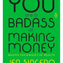You Are a Badass at Making Money: Master the Mindset of Wealth by Jen Sincero