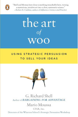 The Art of Woo: Using Strategic Persuasion to Sell Your Ideas  by G. Richard Shell and Mario Moussa -Paperback 