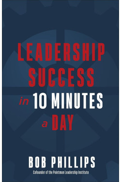 Leadership Success in 10 Minutes a Day  by Bob Phillips 
