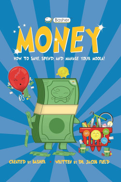 Basher Money: How to Save, Spend, and Manage Your Moola!  by Jacob Field (Author), Simon Basher (Illustrator)