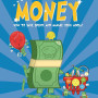 Basher Money: How to Save, Spend, and Manage Your Moola!  by Jacob Field (Author), Simon Basher (Illustrator)