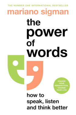 The Power of Words: How to Speak, Listen and Think Better by Sigman, Mariano-Hardcover