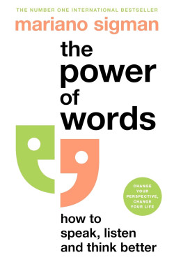 The Power of Words: How to Speak, Listen and Think Better by Sigman, Mariano-Hardcover