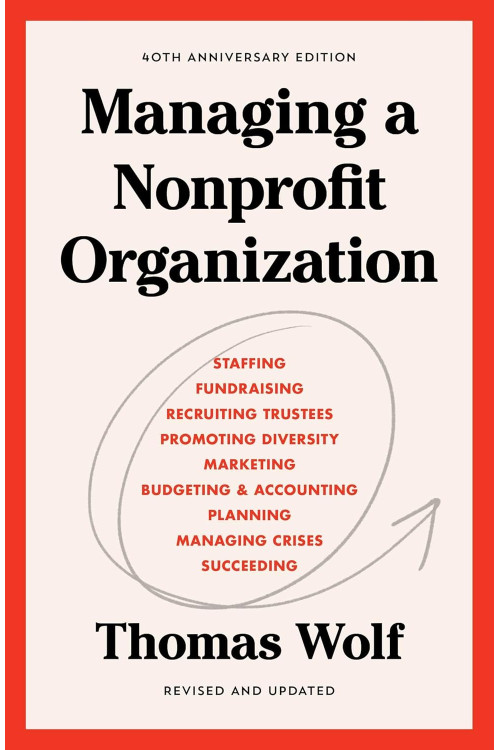 Managing a Nonprofit Organization: 40th Anniversary Revised and Updated Edition  by Thomas Wolf -Paperback