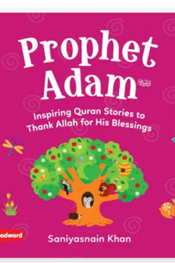 Prophet Adam: Inspiring Quran Stories to Thank Allah for His Blessings By Saniyasnain Khan