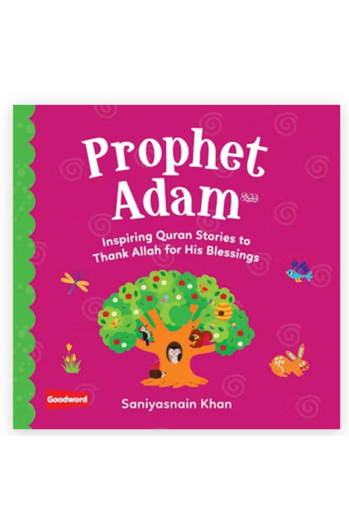 Prophet Adam: Inspiring Quran Stories to Thank Allah for His Blessings By Saniyasnain Khan