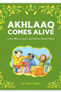 Akhlaaq Comes Alive By Sr. Nafees Khan