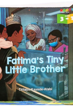 Fatima’s Tiny Little Brother by Titilayo Kayode-Alabi