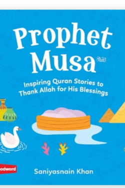 Prophet Musa: Inspiring Quran Stories to Thank Allah for His Blessings By Saniyasnain Khan
