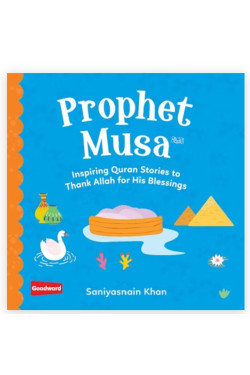 Prophet Musa: Inspiring Quran Stories to Thank Allah for His Blessings By Saniyasnain Khan