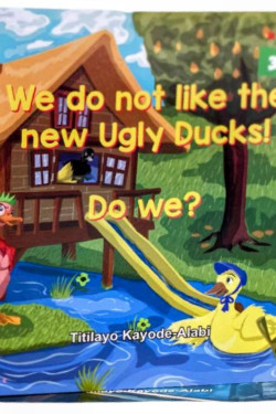 We do not like the new ugly ducks, Do we? by Titilayo Kayode-Alabi