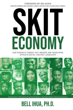 Skit Economy: How Nigeria’s Comedy Skit-Makers Are Redefining Africa’s Digital Content Landscape by Bell Ihua Ph.D. - Hardback 