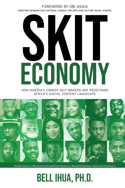 Skit Economy: How Nigeria’s Comedy Skit-Makers Are Redefining Africa’s Digital Content Landscape by Bell Ihua Ph.D. - Hardback 
