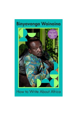 How to Write about Africa by Binyavanga Wainaina - Paperback 