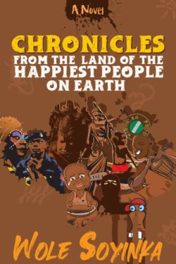 Chronicles from the Land of the Happiest People on Earth by Soyinka Wole - Paperback 