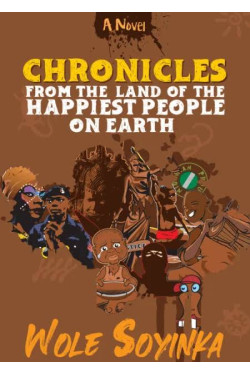 Chronicles from the Land of the Happiest People on Earth by Soyinka Wole - Paperback 
