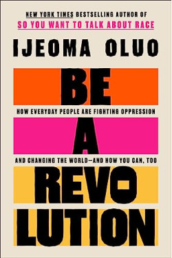 Be a Revolution: How Everyday People Are Fighting Oppression and Changing the World—and How You Can, Too by Oluo, Ijeoma- Hardcover