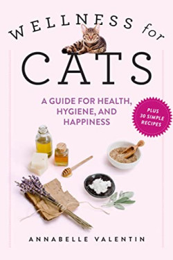Wellness for Cats: A Guide for Health, Hygiene, and Happiness by Valentin, Annabelle Townsend, Zachary R.-Hardcover
