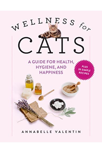Wellness for Cats: A Guide for Health, Hygiene, and Happiness by Valentin, Annabelle Townsend, Zachary R.-Hardcover