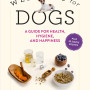 Wellness for Dogs: A Guide for Health, Hygiene, and Happiness by Valentin, Annabelle Townsend, Zachary R.-Hardcover