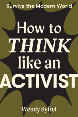 How to Think Like an Activist (Survive the Modern World) by Wendy Syfret -Flexibound 