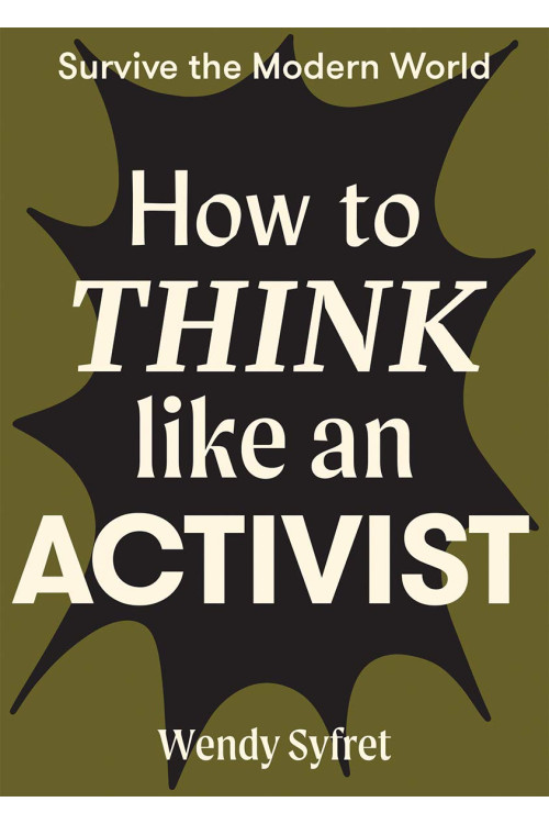 How to Think Like an Activist (Survive the Modern World) by Wendy Syfret -Flexibound 
